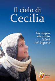 Il cielo di Cecilia. Un angelo che canta le lodi del Signore