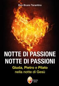 Notte di passione. Notte di passioni. Giuda, Pietro e Pilato nella notte di Gesù