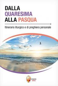 Dalla Quaresima alla Pasqua. Itinerario liturgico e di preghiera personale