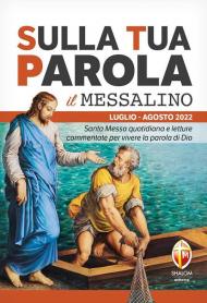 Sulla tua parola. Messalino. Letture della messa commentate per vivere la parola di Dio. Luglio-agosto 2022