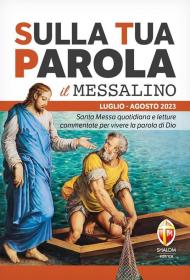 Sulla tua parola. Messalino. Santa messa quotidiana e letture commentate per vivere la parola di Dio. Luglio-agosto 2023