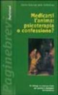 Medicarsi l'anima: psicoterapia o confessione? Un dialogo tra scienza e fede per guarire il malessere dell'esistenza