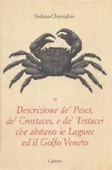 Descrizione de' pesci, de' crostacei e de' testacei. Che abitano le lagune ed il Golfo Veneto