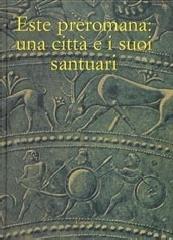 Este preromana: una città e i suoi santuari