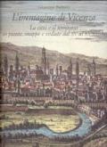 L'immagine di Vicenza. La città e il territorio in piante, mappe e vedute dal XV al XX secolo