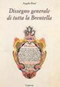 Dissegno generale di tutta la Brentella (rist. anast. 1763)