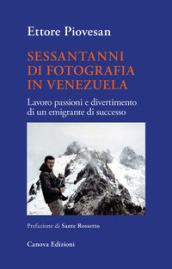 Sessantanni di fotografia in Venezuela. Lavoro passioni e divertimento di un emigrante di successo