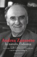 Andrea Zanzotto, la natura, l'idioma. Atti del convegno internazionale (Pieve di Soligo, Solighetto, Cison di Valmarino, 10-11-12 ottobre 2014)