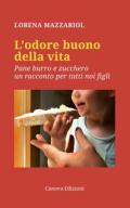 L' odore buono della vita. Pane, burro e zucchero, un racconto per tutti noi figli