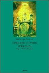 Sperare contro speranza. Saggio su Walter Benjamin