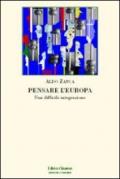 Pensare l'Europa. Una difficile integrazione