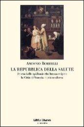 Repubblica della salute. Storia delle epidemie che hanno colpito la città di Venezia in età moderna (La)