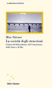 La società degli straccioni. Critica del liberalismo, del comunismo, dello stato e di Dio