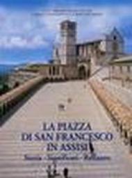 La piazza di San Francesco in Assisi. Storia, significati, restauro