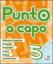 Punto a capo. Grammatica, ortografia, lessico, sintassi, linguistica. Per la Scuola elementare: 5