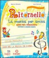 Ritornello. La musica per amica. Guida per l'insegnante. Per la Scuola elementare