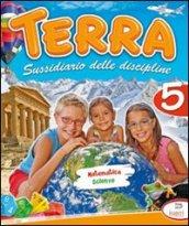 Terra. Sussidiario delle discipline. Matematisca scienze. Per la 5ª classe elementare