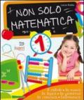 Non solo matematica. Per la 1ª classe elementare