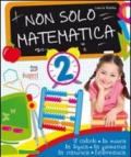 Non solo matematica. Per la 2ª classe elementare