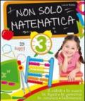 Non solo matematica. Per la 3ª classe elementare