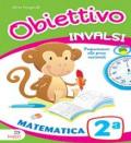 Obiettivo Invalsi. Matematica. Per la 2ª classe elementare