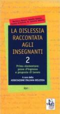 Dislessia raccontata agli insegnanti (La). Vol. 2: Prima elementare: prove d'ingresso e proposte di lavoro