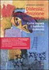 Dislessia: una definizione in positivo. Come impara il bambino dislessico