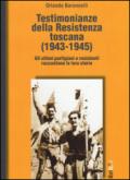 Testimonianze della Resistenza toscana (1943-1945). Gli ultimi partigiani e resistenti raccontano le loro storie