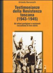 Testimonianze della Resistenza toscana (1943-1945). Gli ultimi partigiani e resistenti raccontano le loro storie