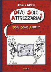 Dove sono andati? Devo solo attrezzarmi 2