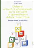 Dislessia: attività di potenziamento per le difficoltà di apprendimento della letto-scrittura. Guida pratica al metodo S.L.B.