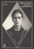 Frida Kahlo. Biografia per immagini. Ediz. illustrata