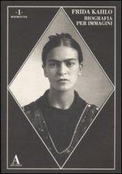 Frida Kahlo. Biografia per immagini. Ediz. illustrata