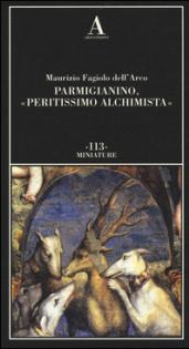 Parmigianino, «peritissimo alchimista». Ediz. illustrata