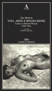 Vita, arte e rivoluzione. Lettere a Edward Weston (1922-1931)