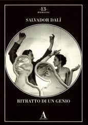 Salvador Dalì. Ritratto di un genio. Ediz. illustrata