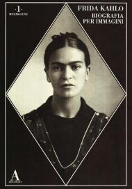 Frida Kahlo. Biografia per immagini