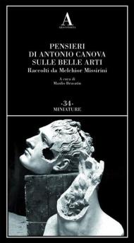 Pensieri di Antonio Canova sulle belle arti. Raccolti da Melchior Missirini