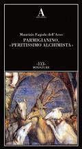 Parmigianino, «peritissimo alchimista»