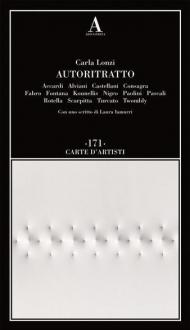 Autoritratto. Accardi, Alviani, Castellani, Consagra, Fabro, Fontana, Kounellis, Nigro, Paolini, Pascali, Rotella, Scarpitta, Turcato, Twombly