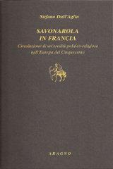 Savonarola in Francia. Circolazione di un'eredità politico-religiosa nell'Europa del Cinquecento
