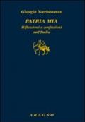 Patria mia. Riflessioni e confessioni sull'Italia