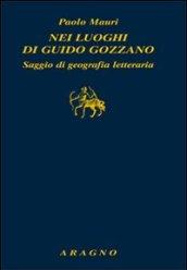 Nei luoghi di Guido Gozzano. Saggio di geografia letteraria