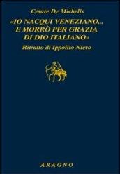 «Io nacqui veneziano. e morrò per grazia di Dio italiano». Ritratto di Ippolito Nievo