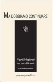 Ma dobbiamo continuare. 73 per Elio Pagliarani a un anno dalla morte