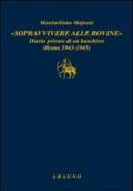 «Sopravvivere alle rovine». Diario privato di un banchiere (Roma 1943-1945)