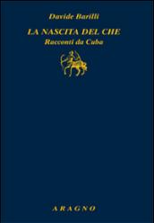 La nascita del Che. Racconti da Cuba