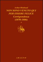 Non sono venuto qui per essere felice. Corrispondenza (2 vol.)