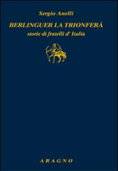 Berlinguer la trionferà. Storie di fratelli d'Italia