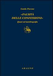 «Falsità delle confessioni». Quasi un'autobiografia